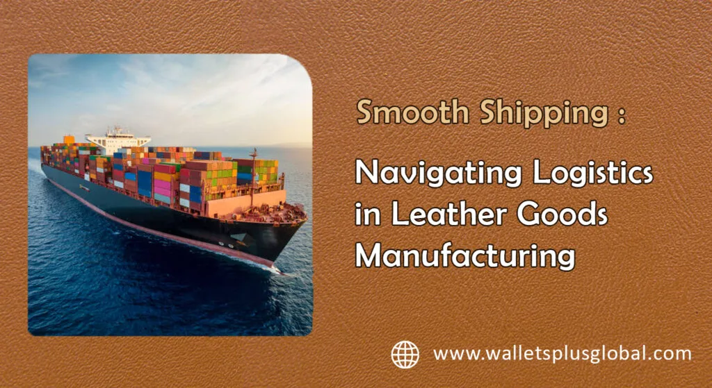 International Shipping for Leather Goods: A Complete Guide for Global Buyers