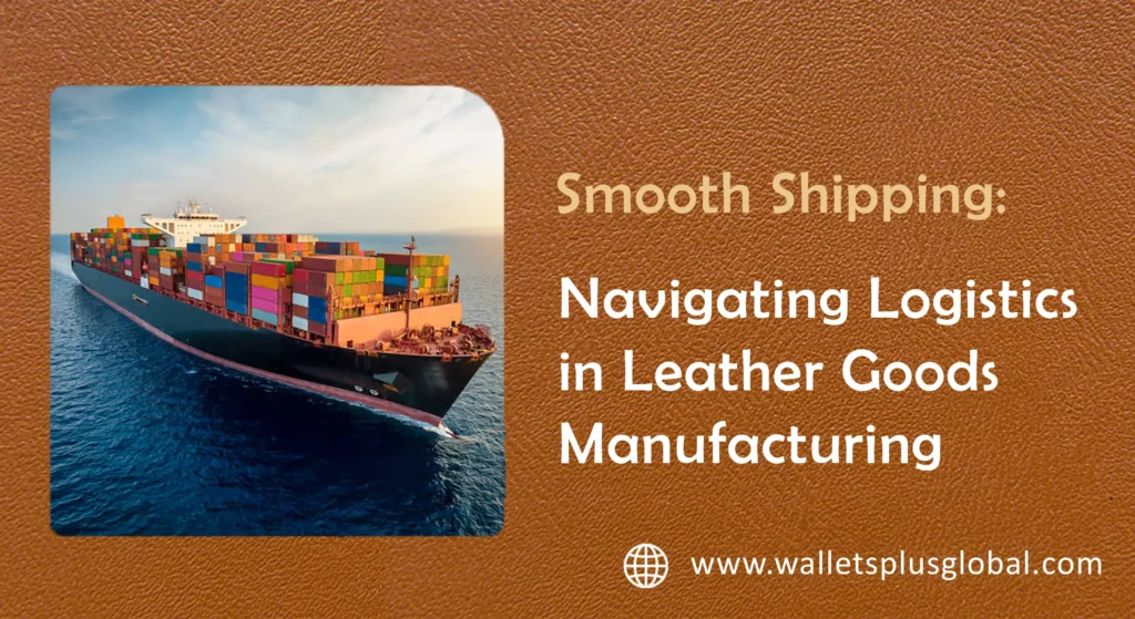 International Shipping for Leather Goods: A Complete Guide for Global Buyers